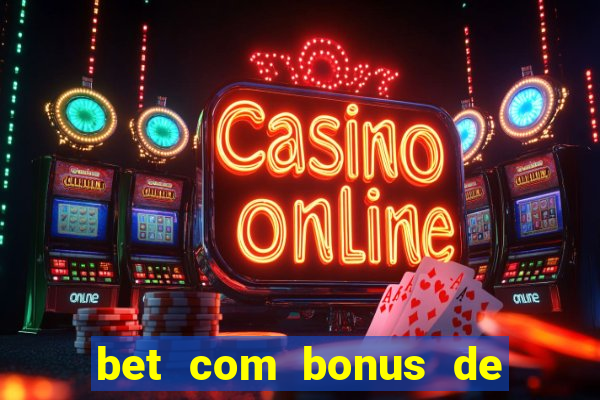 bet com bonus de cadastro sem deposito